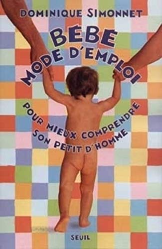 BÃ©bÃ© mode d'emploi. Pour mieux comprendre son petit d'homme (9782020399623) by Simonnet, Dominique