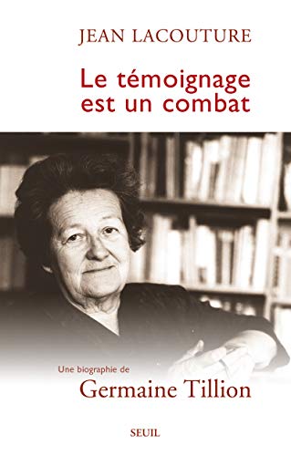 Le Témoignage Est Un Combat - Biograpohie De Germaine Tillion