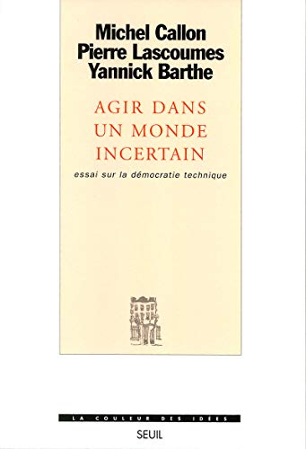 Beispielbild fr Agir dans un monde incertain - Essai sur la d mocratie technique (La Couleur des id es) (French Edition) zum Verkauf von Midtown Scholar Bookstore