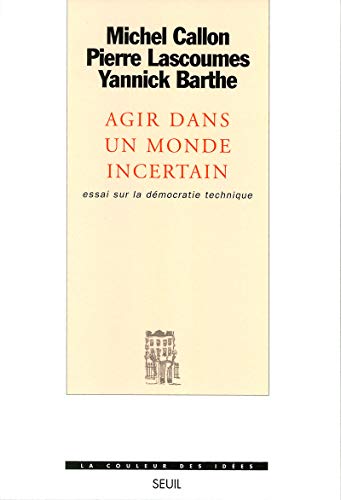 Agir dans un monde incertain. Essai sur la dÃ©mocratie technique (9782020404327) by Barthe, Yannick; Callon, Michel; Lascoumes, Pierre