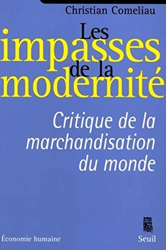 Stock image for Les Impasses De La Modernit : Critique De La Marchandisation Du Monde for sale by RECYCLIVRE
