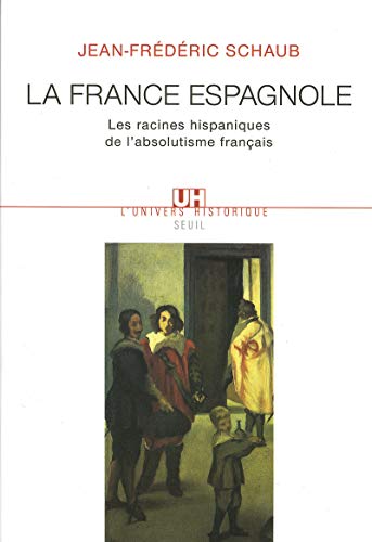 9782020407694: La France espagnole. Les racines hispaniques de l'absolutisme franais