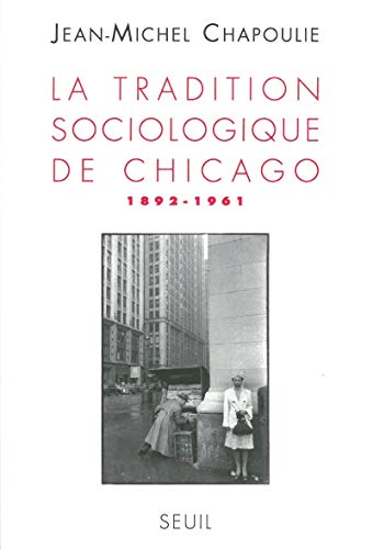 Stock image for La Tradition sociologique de Chicago : 1862-1961 for sale by Bear Pond Books