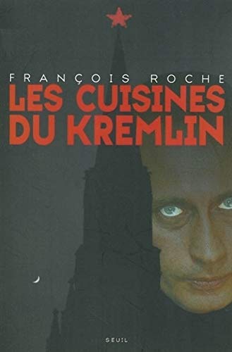 Les Cuisines du Kremlin. (9782020427869) by Roche, FranÃ§ois
