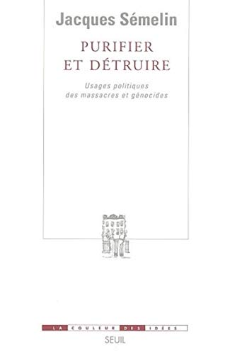 9782020478472: Purifier et Dtruire. Usages politiques des massacres et gnocides (La Couleur des ides)