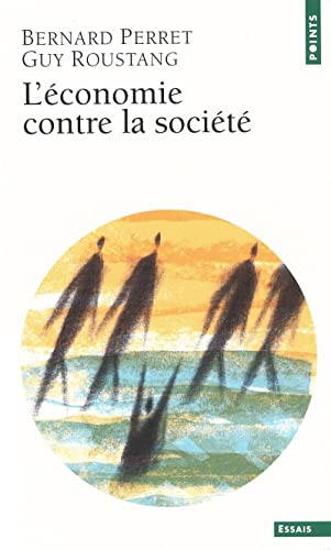 Beispielbild fr L' conomie contre la societe [Pocket Book] Perret, Bernard and Roustang, Guy zum Verkauf von LIVREAUTRESORSAS