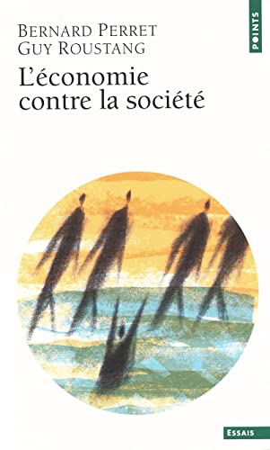 Stock image for L' conomie contre la societe [Pocket Book] Perret, Bernard and Roustang, Guy for sale by LIVREAUTRESORSAS