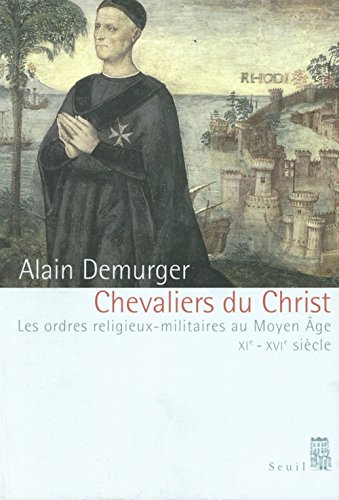 Chevaliers du Christ : Les Ordres religieux-militaires au Moyen Âge, XIe-XVIème siècle - Demurger, Alain