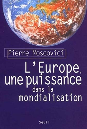 Beispielbild fr L'Europe, une puissance dans la mondialisation [Paperback] Moscovici, Pierre zum Verkauf von LIVREAUTRESORSAS