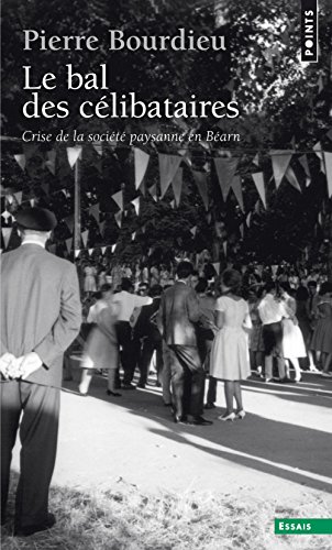 Le Bal des célibataires : Crise de la société paysanne en Béarn - Bourdieu, Pierre