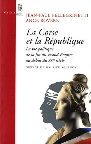 La Corse et la R publique : Vie politique de la fin du Second Empire au d but du XXIe si cle - Je...