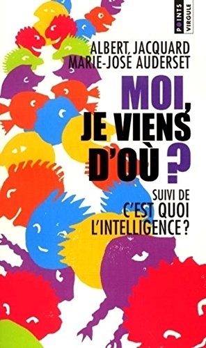 Moi, je viens d'oÃ¹ ?, suivi de "C'est quoi l'intelligence ?" (9782020529907) by Jacquard, Albert; Auderset, Marie-JosÃ©