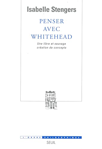 Penser avec Whitehead. Une libre et sauvage crÃ©ation de concepts (9782020535601) by Stengers, Isabelle