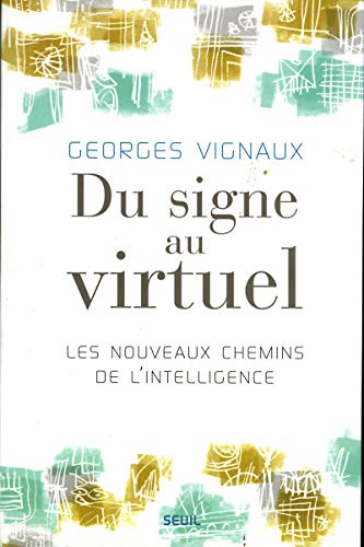 Beispielbild fr Du signe au virtuel : Les nouveaux chemins de l'intelligence zum Verkauf von Ammareal