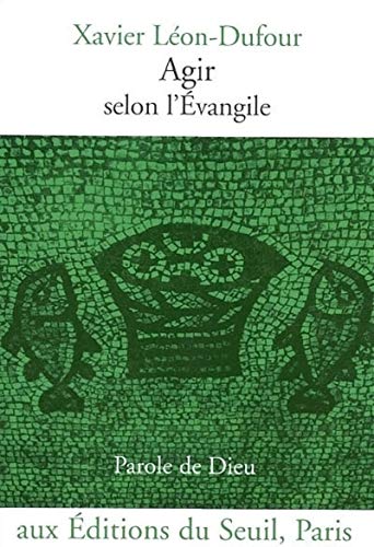 Stock image for Agir selon l'Evangile : Parole de Dieu Lon-Dufour, Xavier for sale by e-Libraire