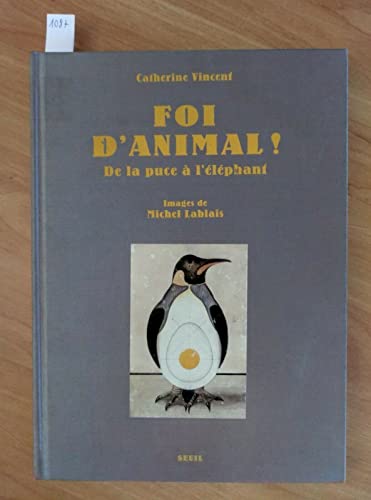 FOI D'ANIMAL ! BESTIAIRE ; DE LA PUCE A L'ELEPHANT