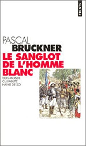 Beispielbild fr Le sanglot de l'homme blanc (Points documents): Tiers-monde, culpabilit , haine de soi zum Verkauf von WorldofBooks