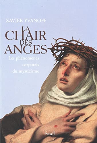 9782020551182: La Chair des anges : Les Phnomnes corporels du mysticisme