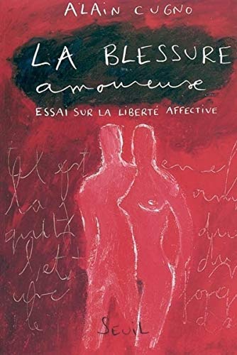 La Blessure amoureuse. Essai sur la libertÃ© affective (9782020560597) by Cugno, Alain