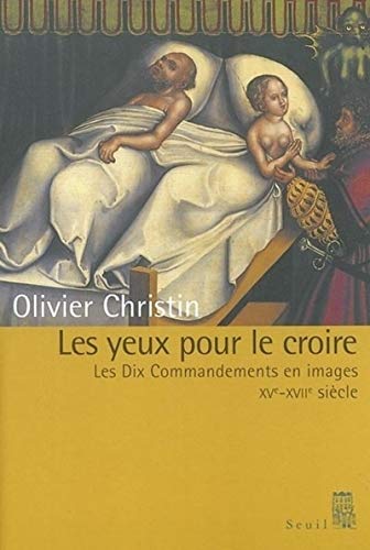 Beispielbild fr Les Yeux pour le croire : Les Dix Commandements en images, XVe-XVIIIe sicles zum Verkauf von medimops