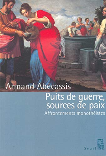 Stock image for Puits de guerre, sources de paix : Affrontements monothistes for sale by medimops