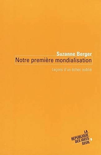 Notre premiÃ¨re mondialisation: LeÃ§ons d'un Ã©chec oubliÃ© (9782020579216) by Berger, Suzanne