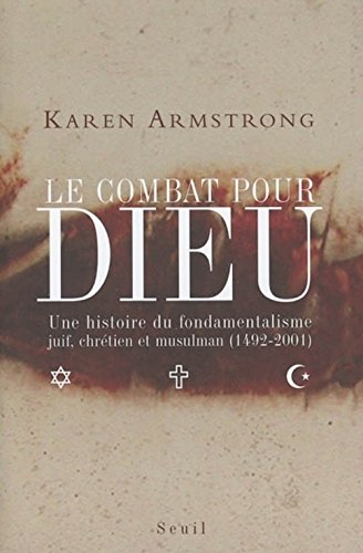 Le Combat pour Dieu. Une histoire du fondamentalisme juif, chrÃ©tien et musulman (1492-2001) (9782020588621) by Armstrong, Karen