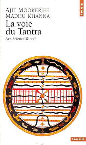 La Voie du Tantra: Art, Science, Rituel (9782020596879) by Khanna, Madhu; Mookerjee, Ajit