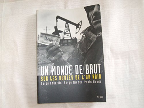 Stock image for Un monde de brut : Sur les routes de l'or noir for sale by Ammareal