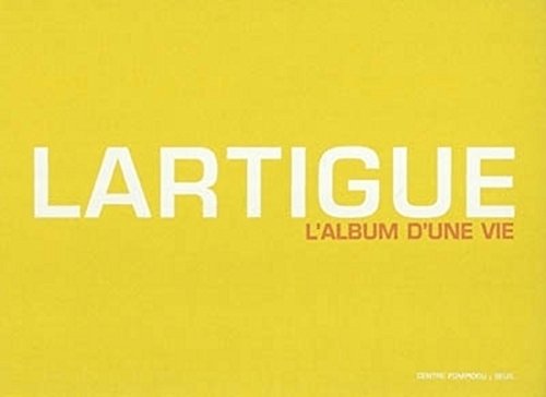 Lartigue. L'album d'une vie (9782020605113) by Sayag, Alain; Bajac, Quentin; Astier, Martine D'