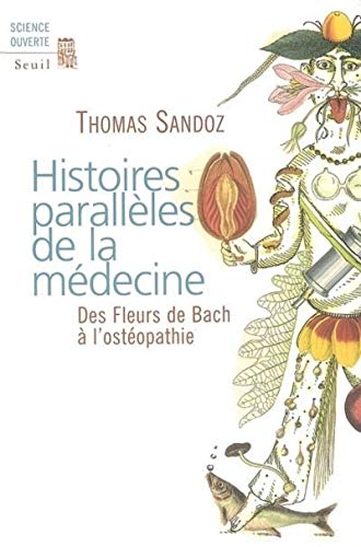 Beispielbild fr Histoires parallles de la mdecine : Des Fleurs de Bach  l'ostopathie zum Verkauf von medimops