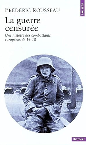 Stock image for La guerre censure : Une histoire des combattants europens de 14-18 for sale by Ammareal