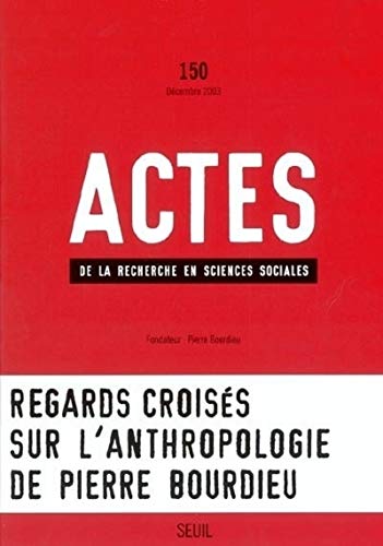 Actes de la recherche en sciences sociales, NÂ° 150 DÃ©cembre 2003: Regards croisÃ©s sur l'anthropologie de Pierre Bourdieu (9782020628235) by Bourdieu, Pierre; Mammeri, Mouloud; Bensa, Alban; Silverstein, Paul-A; Collectif