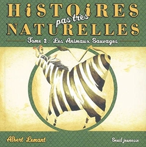 Beispielbild fr Histoires pas trs naturelles : Tome 2, Les animaux sauvages zum Verkauf von Ammareal
