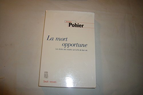 La Mort opportune: Les droits des vivants sur la fin de leur vie (9782020679848) by Pohier, Jacques