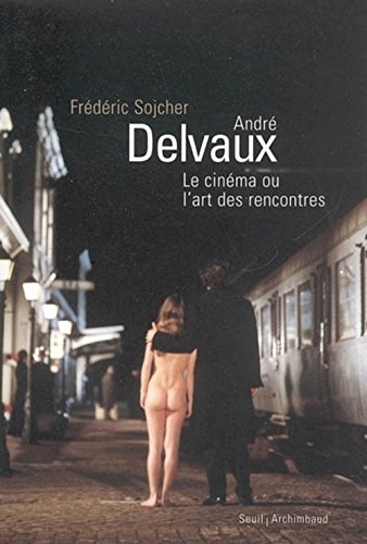 Beispielbild fr Andr Delvaux, le cinma ou l'art des rencontres zum Verkauf von Achbarer