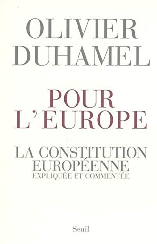 Pour l'Europe. La Constitution europÃ©enne, expliquÃ©e et commentÃ©e (9782020794640) by Duhamel, Olivier