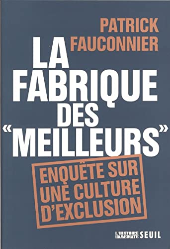 9782020802161: "La Fabrique des ""meilleurs"". Enqute sur une culture d'exclusion" (L''Histoire immdiate)