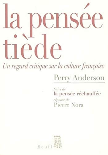 La PensÃ©e tiÃ¨de. Un regard critique sur la culture franÃ§aise. Suivi de la PensÃ©e rÃ©chauffÃ©e, par Pie (9782020803045) by Anderson, Perry