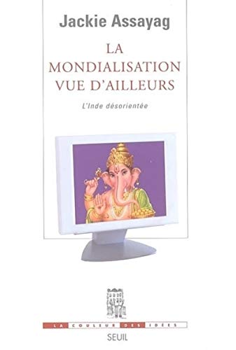 Stock image for La Mondialisation Vue D'ailleurs : L'inde Dsoriente for sale by RECYCLIVRE