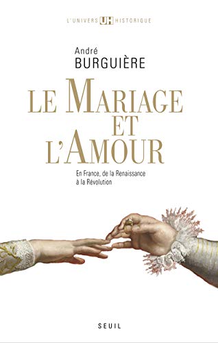 Beispielbild fr Le Mariage et l'Amour. en France, de la Renaissance  la Rvolution zum Verkauf von Ammareal