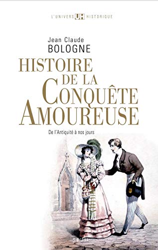 Histoire De La Conquete Amoureuse: De L'antiquite a Nos Jours