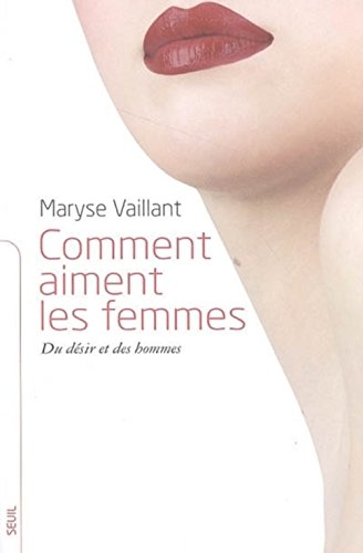 Stock image for Comment aiment les femmes: Du d sir et des hommes Vaillant, Maryse for sale by LIVREAUTRESORSAS