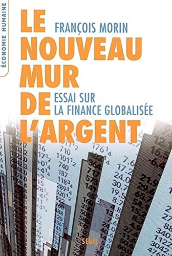 LE NOUVEAU MUR DE L'ARGENT ; ESSAI SUR LA FINANCE GLOBALISEE