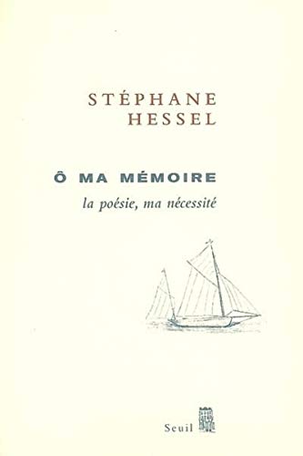 O ma mémoire : La poésie, ma nécessité - Hessel, Stéphane