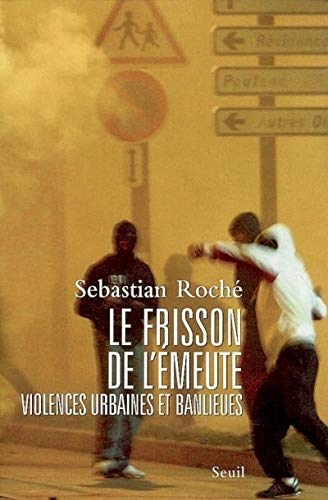 Le frisson de l'émeute: Violences Urbaines et Banlieues