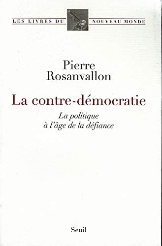 La Contre-DÃ©mocratie. La politique Ã: l'Ã¢ge de la dÃ©fiance (9782020884433) by Rosanvallon, Pierre