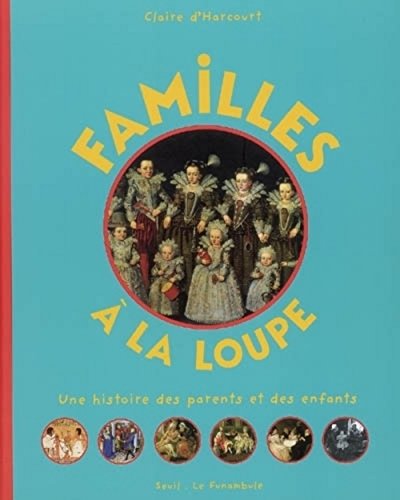 Beispielbild fr Familles  la loupe : Une histoire des parents et des enfants zum Verkauf von Ammareal