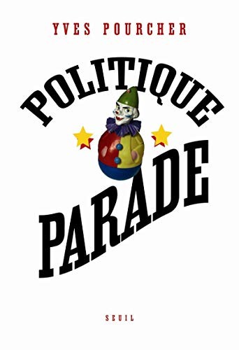 Beispielbild fr Politique Parade. Pouvoir, charisme et sduction [Broch] Pourcher, Yves zum Verkauf von BIBLIO-NET