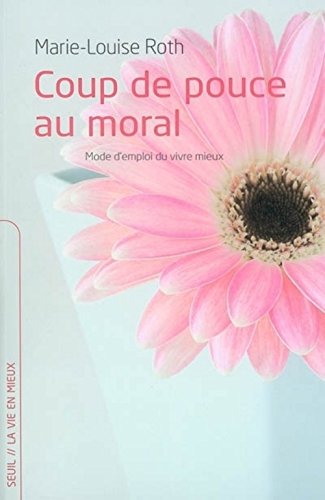 Beispielbild fr Coup de pouce au moral : Mode d'emploi du vivre mieux zum Verkauf von Ammareal